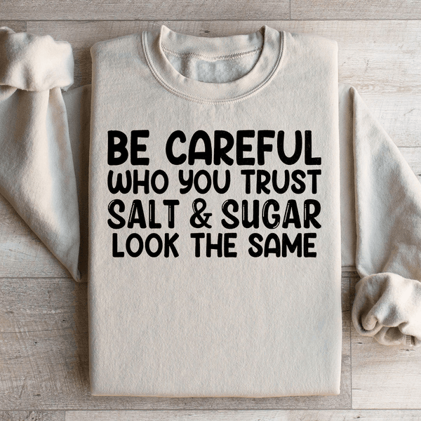 Be Careful Who You Trust Salt & Sugar Look The Same Sweatshirt Sand / S Peachy Sunday T-Shirt