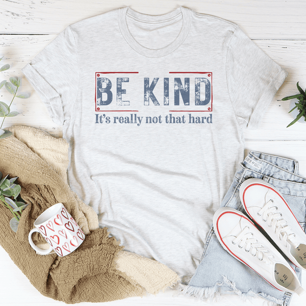 Be Kind It’s Really Not That Hard Tee Ash / S Peachy Sunday T-Shirt