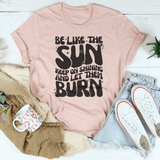 Be Like The Sun Keep On Shining And Let Them Burn Tee Heather Prism Peach / S Peachy Sunday T-Shirt