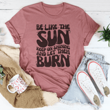 Be Like The Sun Keep On Shining And Let Them Burn Tee Mauve / S Peachy Sunday T-Shirt
