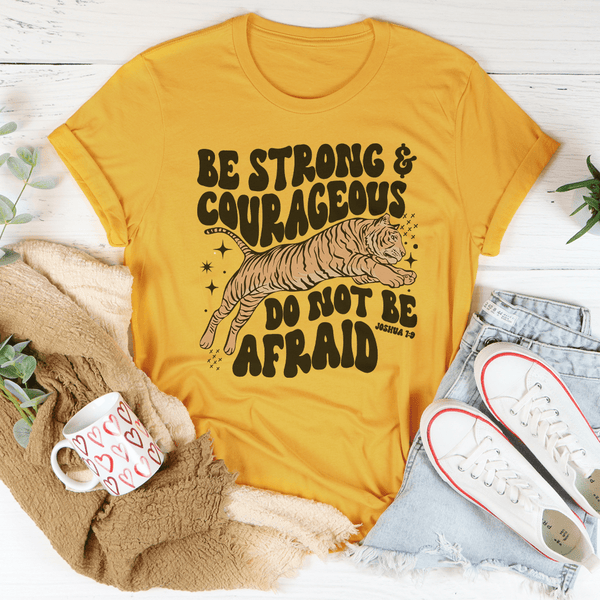Be Strong And Courageous Do Not Be Afraid Tee Mustard / S Peachy Sunday T-Shirt