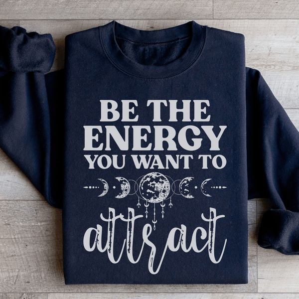 Be The Energy You Want To Attract Sweatshirt Black / S Peachy Sunday T-Shirt