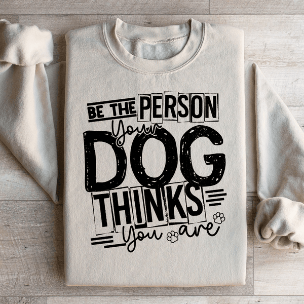 Be The Person Your Dog Thinks You Are Sweatshirt Sand / S Peachy Sunday T-Shirt
