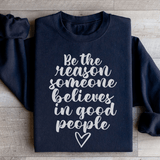 Be The Reason Someone Believes In Good People Sweatshirt Black / S Peachy Sunday T-Shirt