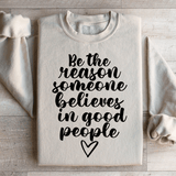 Be The Reason Someone Believes In Good People Sweatshirt Sand / S Peachy Sunday T-Shirt