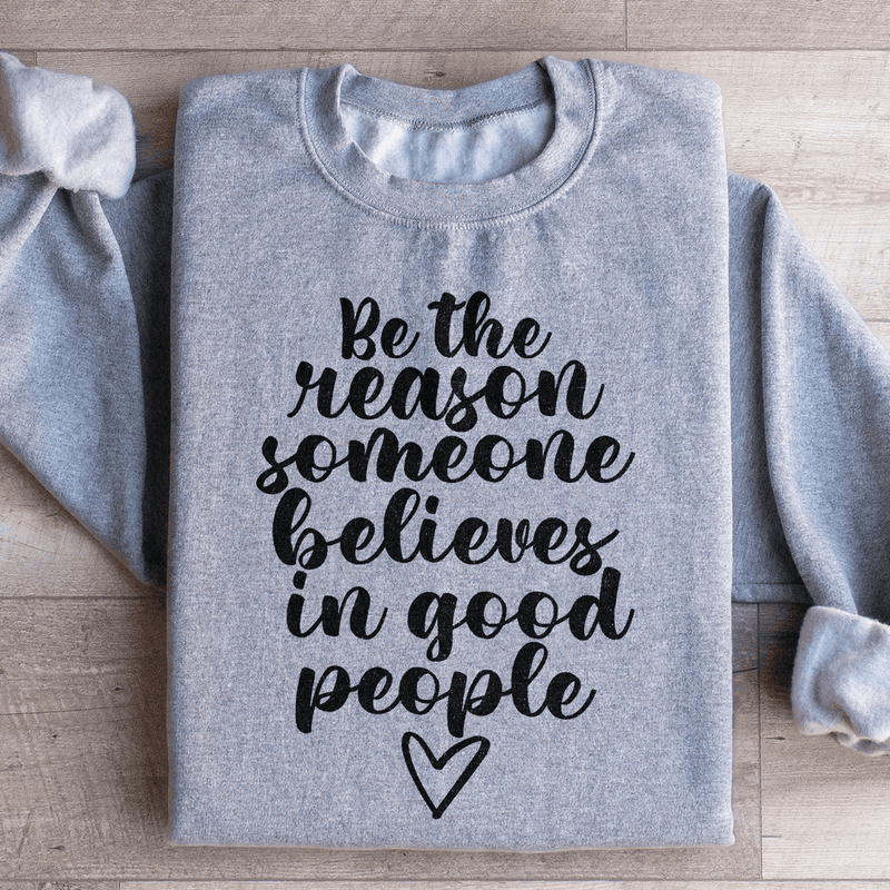 Be The Reason Someone Believes In Good People Sweatshirt Sport Grey / S Peachy Sunday T-Shirt