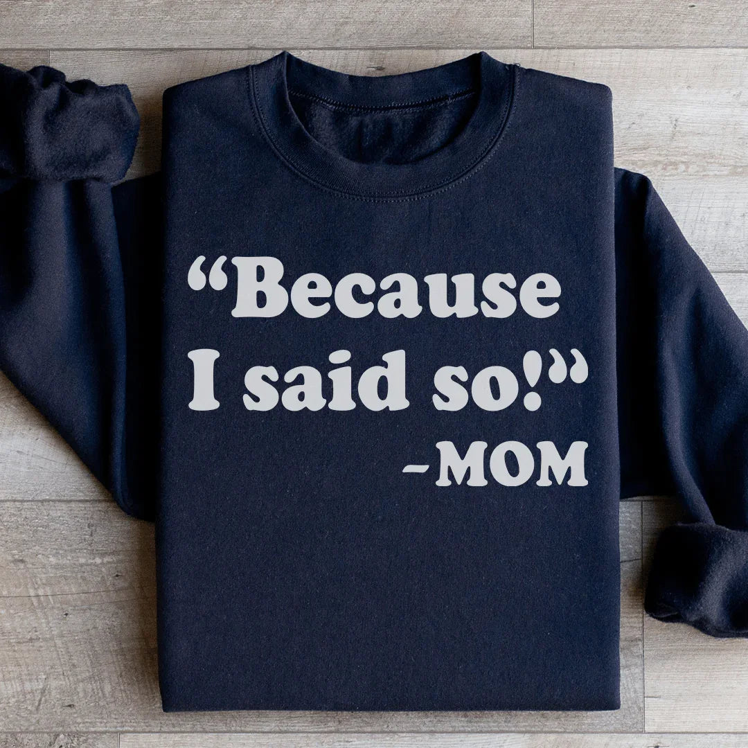 Because I Said So Sweatshirt Black / S Peachy Sunday T-Shirt