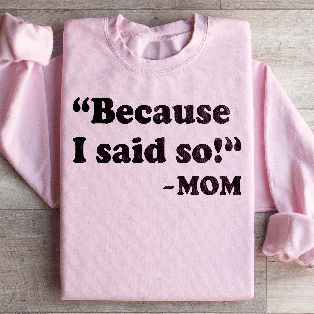 Because I Said So Sweatshirt Light Pink / S Peachy Sunday T-Shirt