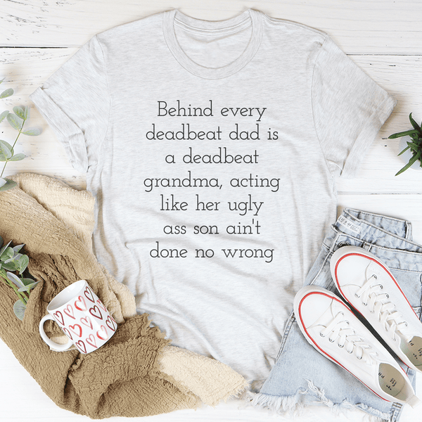 Behind Every Deadbeat Dad Is A Deadbeat Grandma Tee Ash / S Peachy Sunday T-Shirt