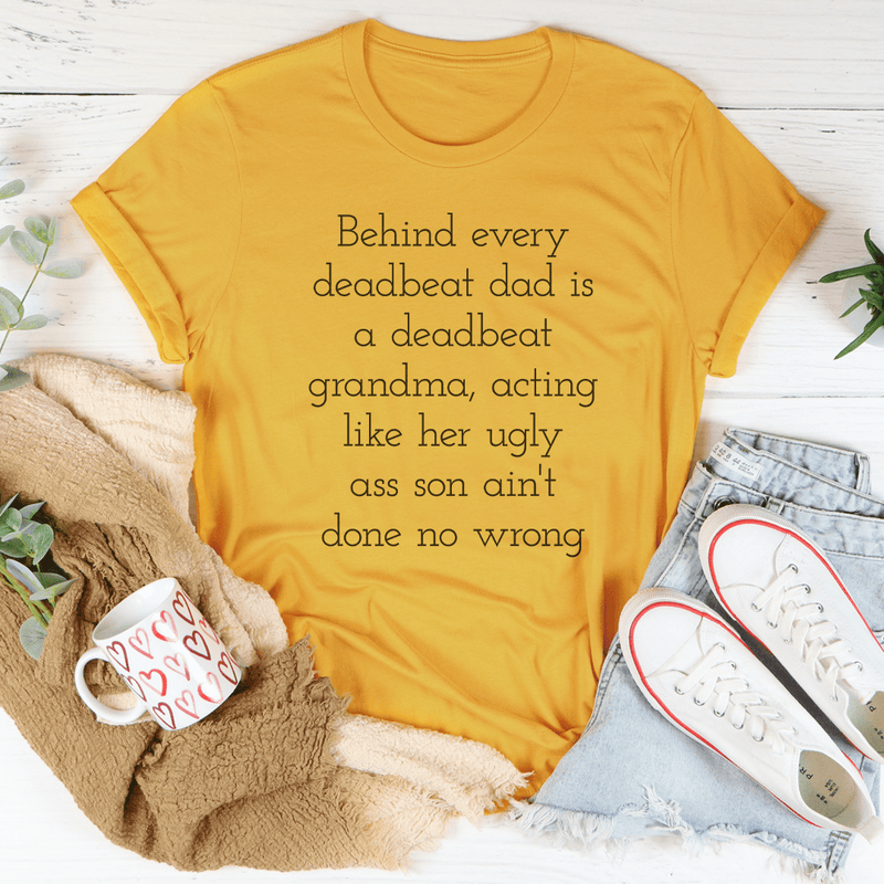 Behind Every Deadbeat Dad Is A Deadbeat Grandma Tee Mustard / S Peachy Sunday T-Shirt