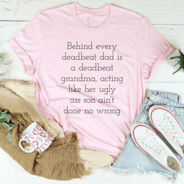 Behind Every Deadbeat Dad Is A Deadbeat Grandma Tee Pink / S Peachy Sunday T-Shirt