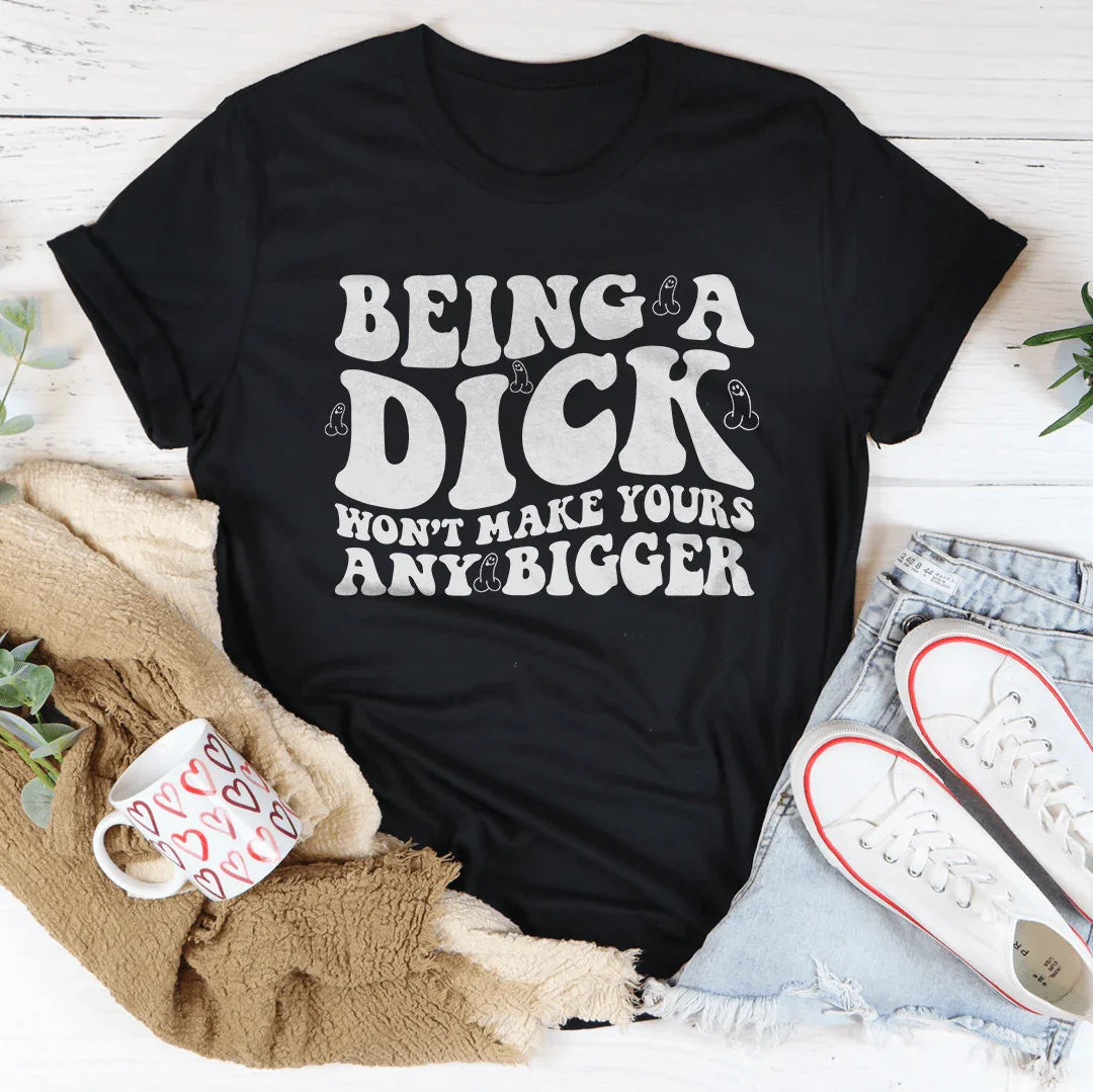 Being A D-ck Won't Make Yours Any Bigger Tee Black Heather / S Peachy Sunday T-Shirt