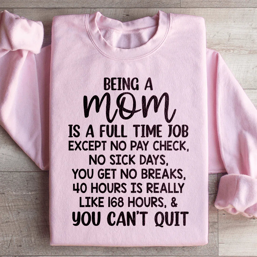 Being A Mom Is A Full Time Job Sweatshirt Light Pink / S Peachy Sunday T-Shirt