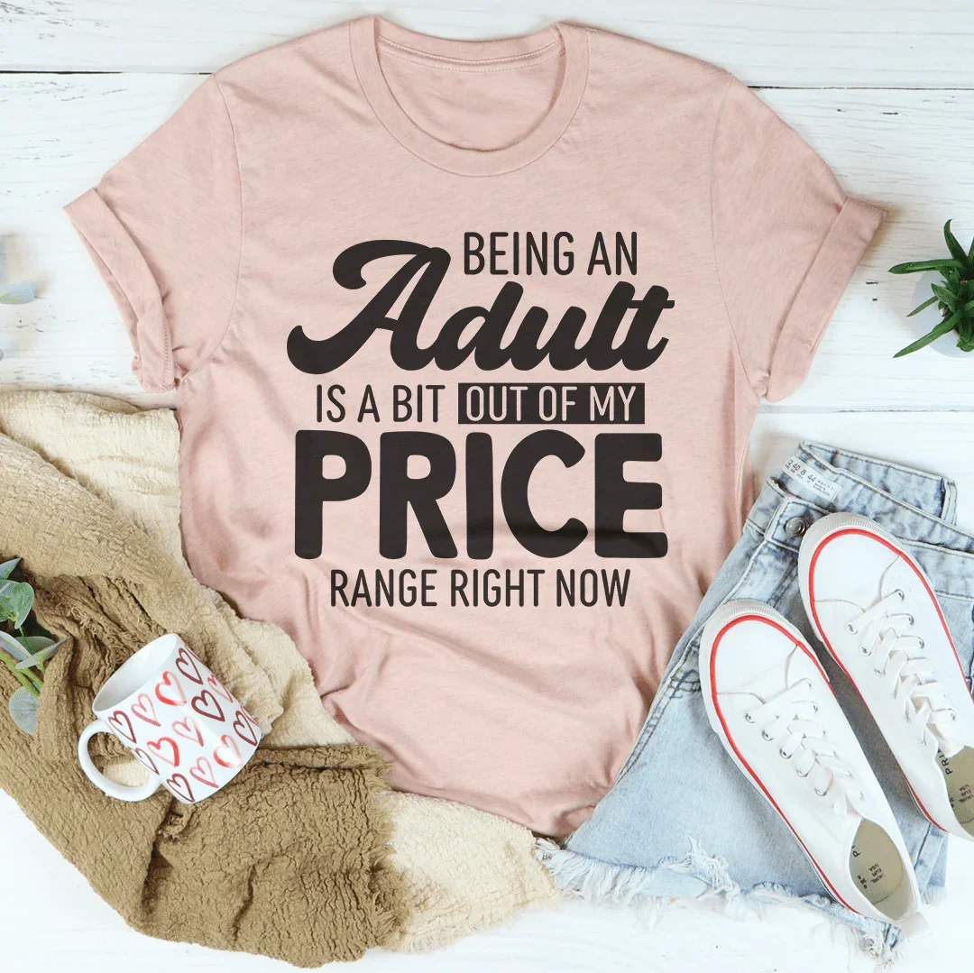 Being An Adult As A Bit Out Of My Price Range Right Now Tee Heather Prism Peach / S Peachy Sunday T-Shirt