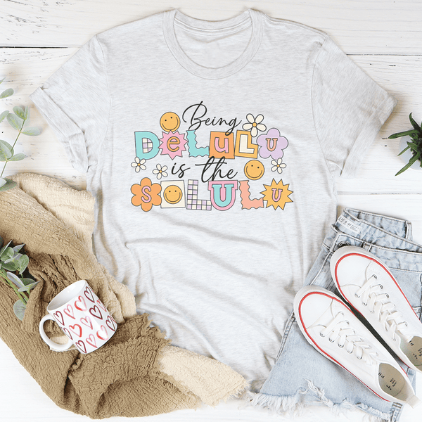 Being Delulu Is The Solulu Tee Ash / S Peachy Sunday T-Shirt