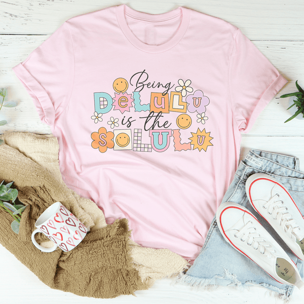 Being Delulu Is The Solulu Tee Pink / S Peachy Sunday T-Shirt