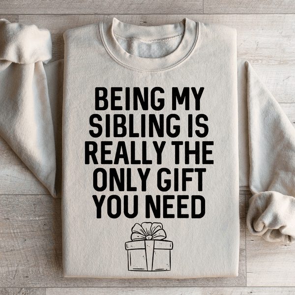 Being My Sibling Is Really The Only Gift You Need Sweatshirt Sand / S Peachy Sunday T-Shirt