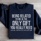 Being Related To Me Is The Only Gift You Really Need Sweatshirt Black / S Peachy Sunday T-Shirt