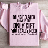 Being Related To Me Is The Only Gift You Really Need Sweatshirt Light Pink / S Peachy Sunday T-Shirt