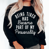 Being Tired Has Become Part Of My Personality Sweatshirt Black / S Peachy Sunday T-Shirt