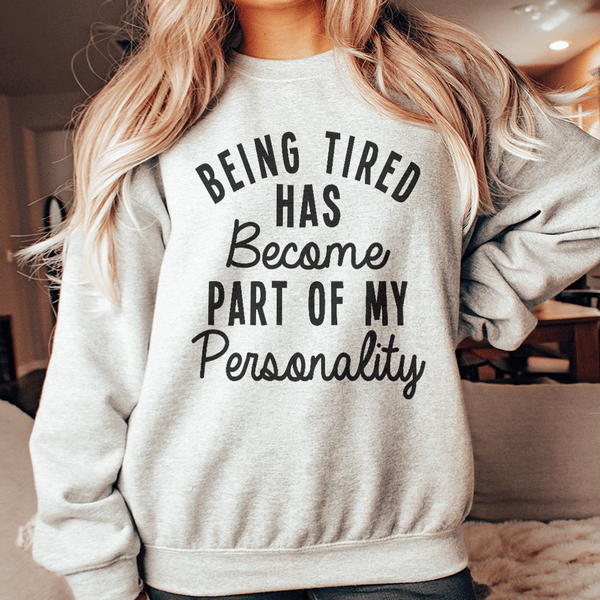 Being Tired Has Become Part Of My Personality Sweatshirt Sport Grey / S Peachy Sunday T-Shirt