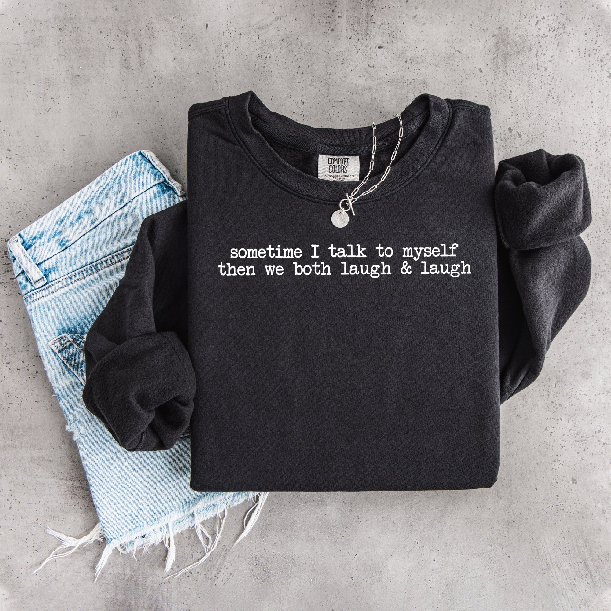 Sometimes I Talk To Myself Sweatshirt