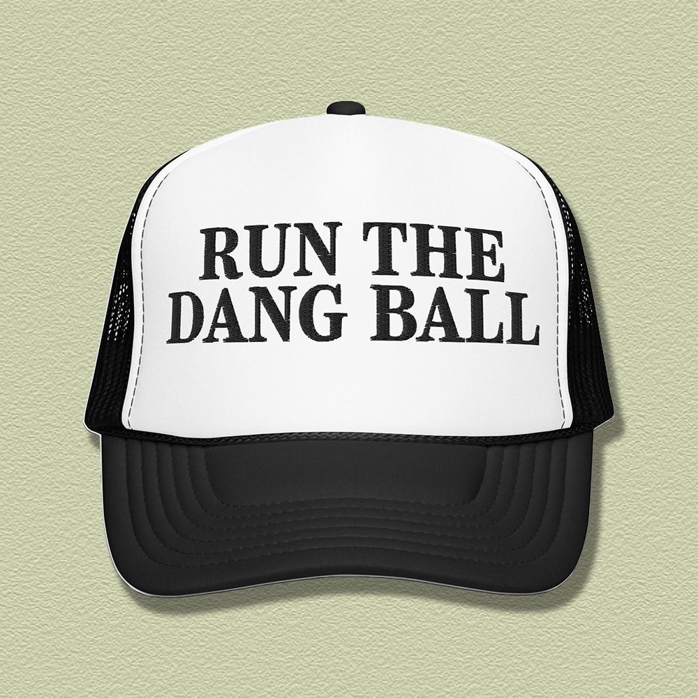 Run The Dang Ball Embroidered Trucker Hat