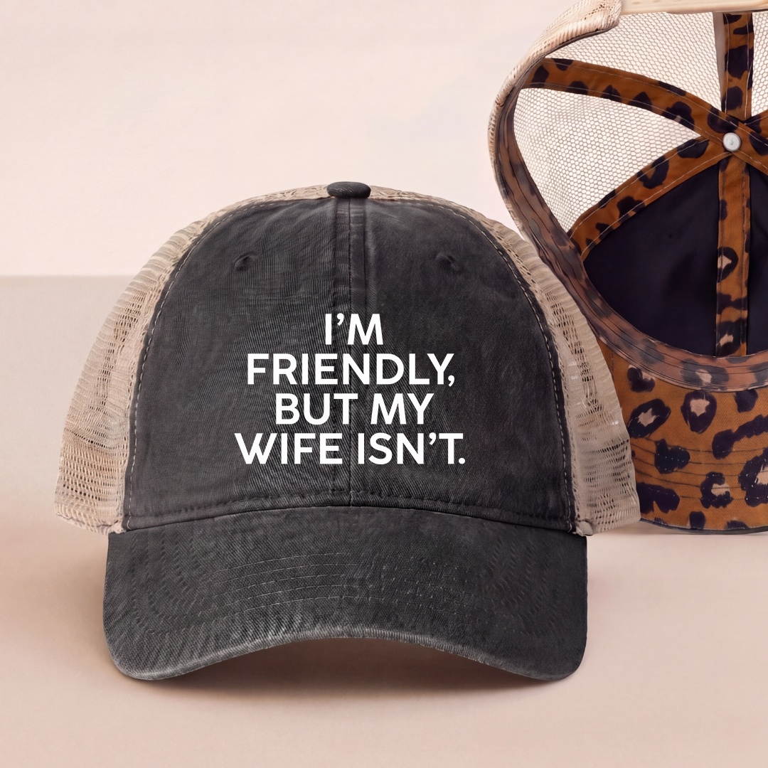 I'm Friendly But My Wife Isn't Trucker Hat