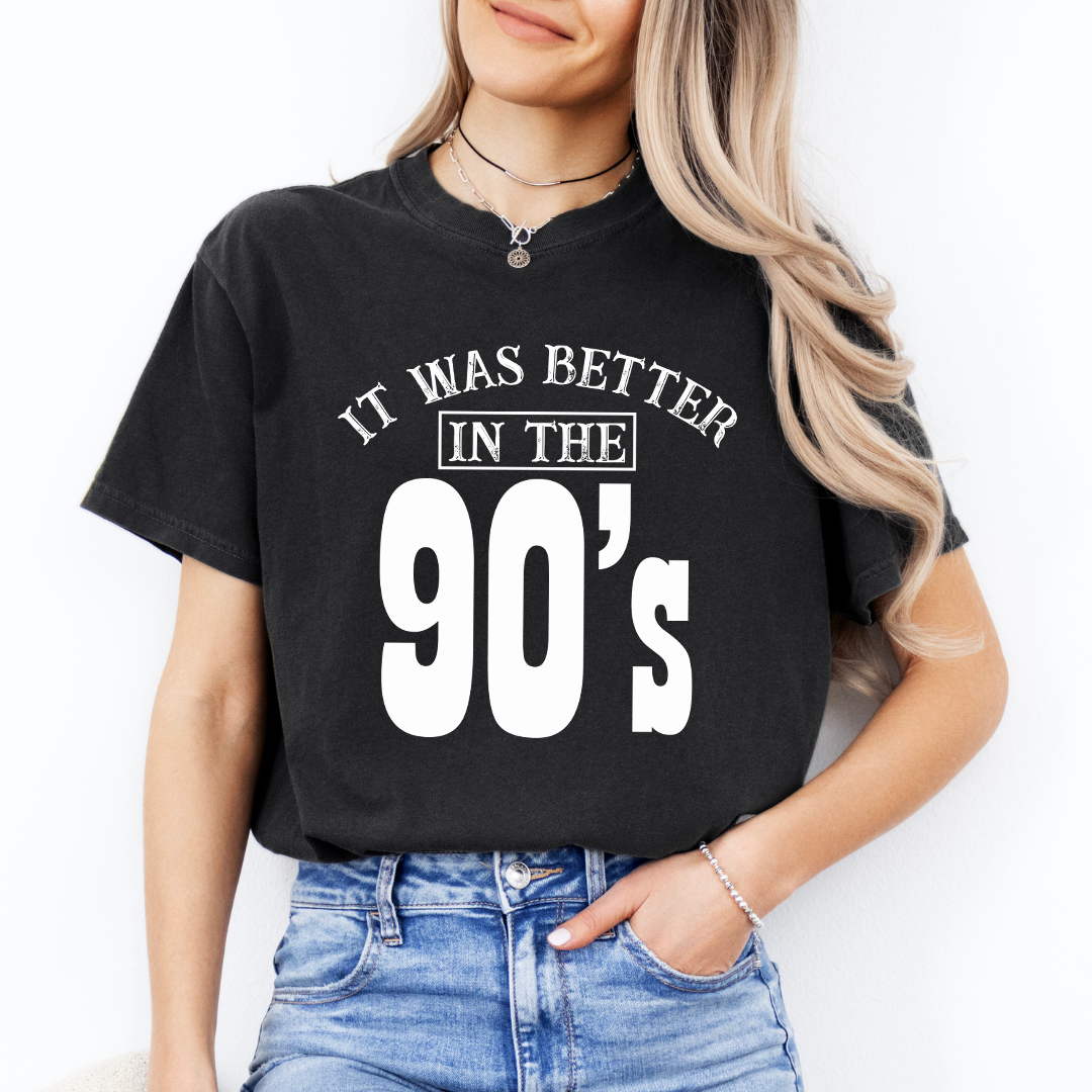 It Was Better In The 90’s Tee