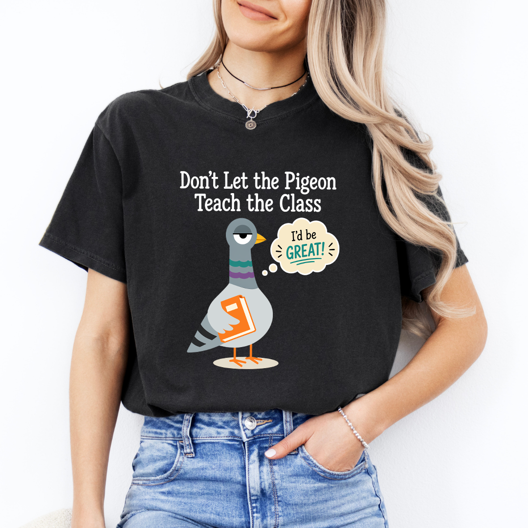 Don't Let The Pigeon Teach The Class Tee