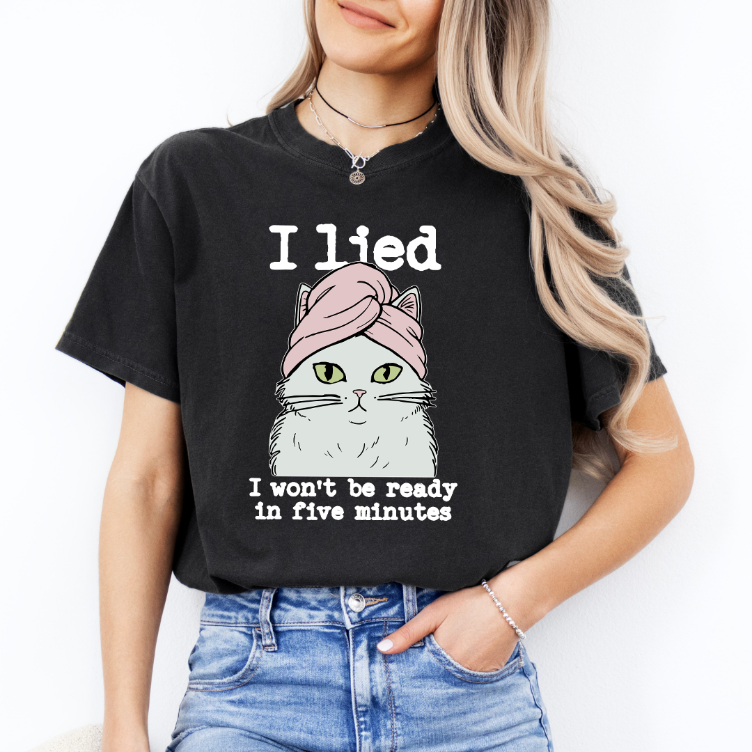 I Lied I Won't Be Ready In Five Minute Tee