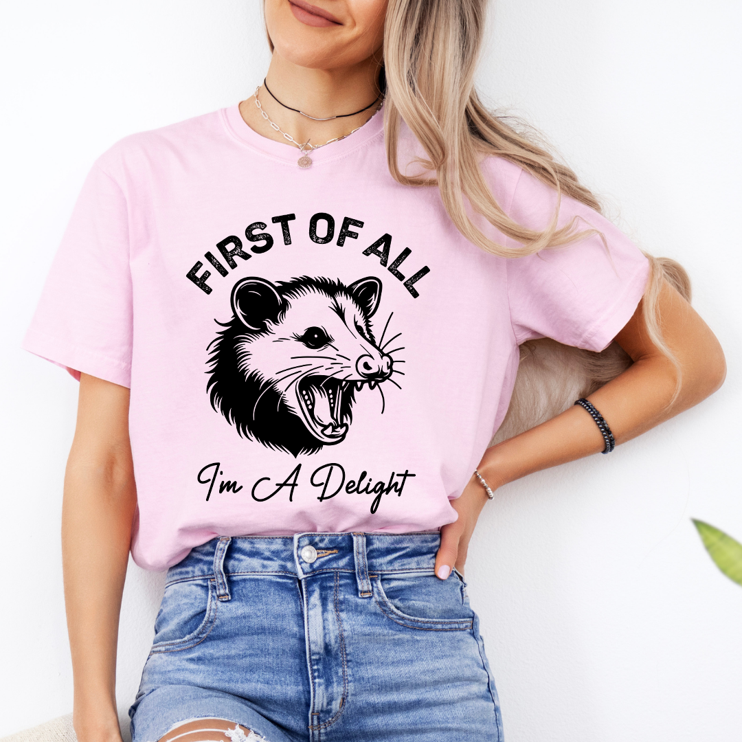 First Of All I'm A Delight Tee