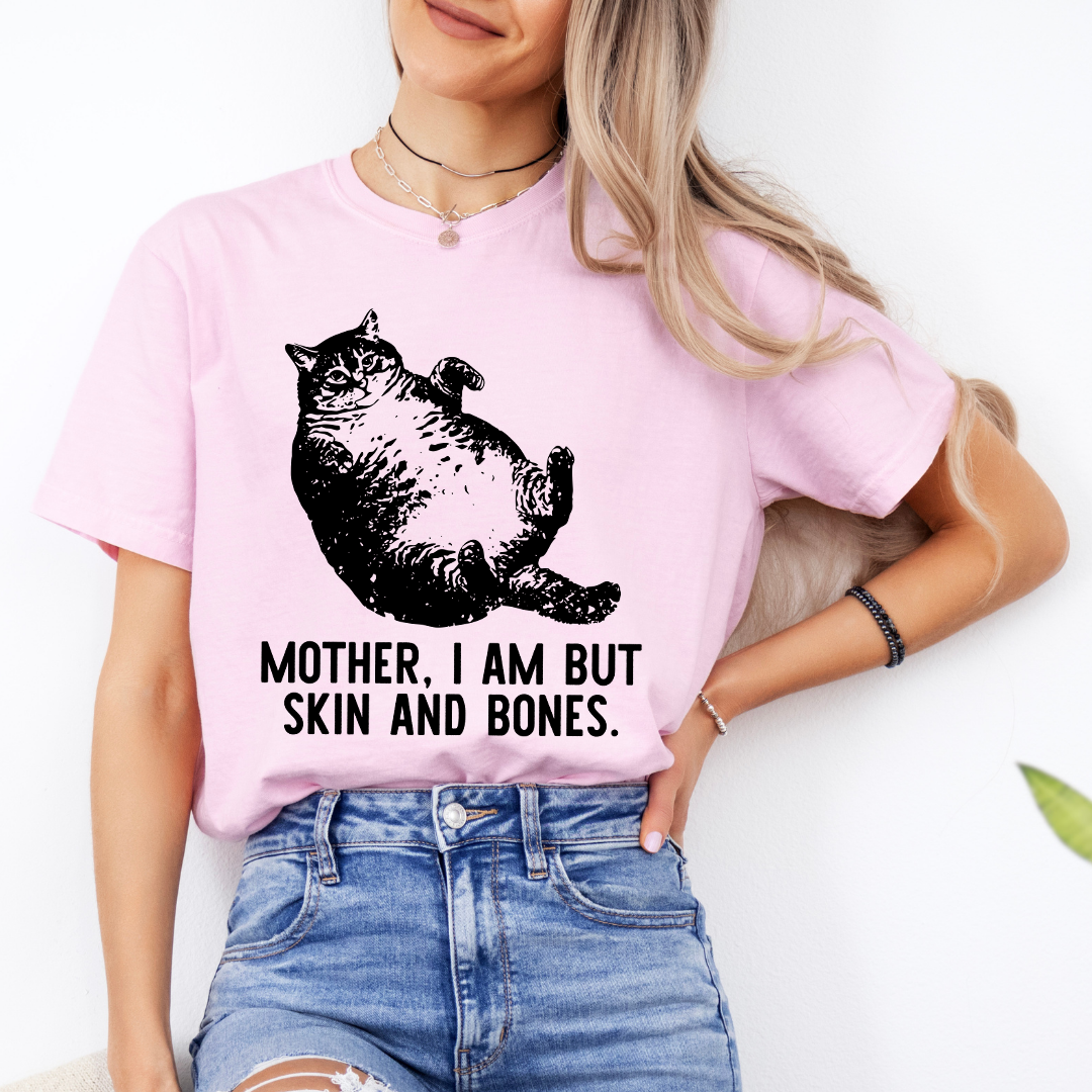 Mother I Am But Skin And Bones Cat Tee