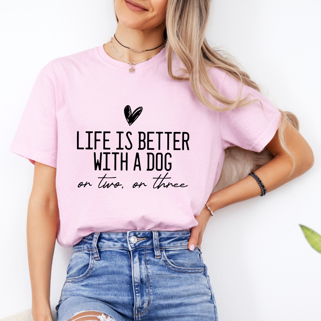 Life Is Better With A Dog Tee