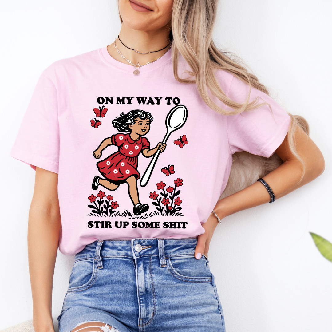 On My Way To Stir Up Some S-it Tee