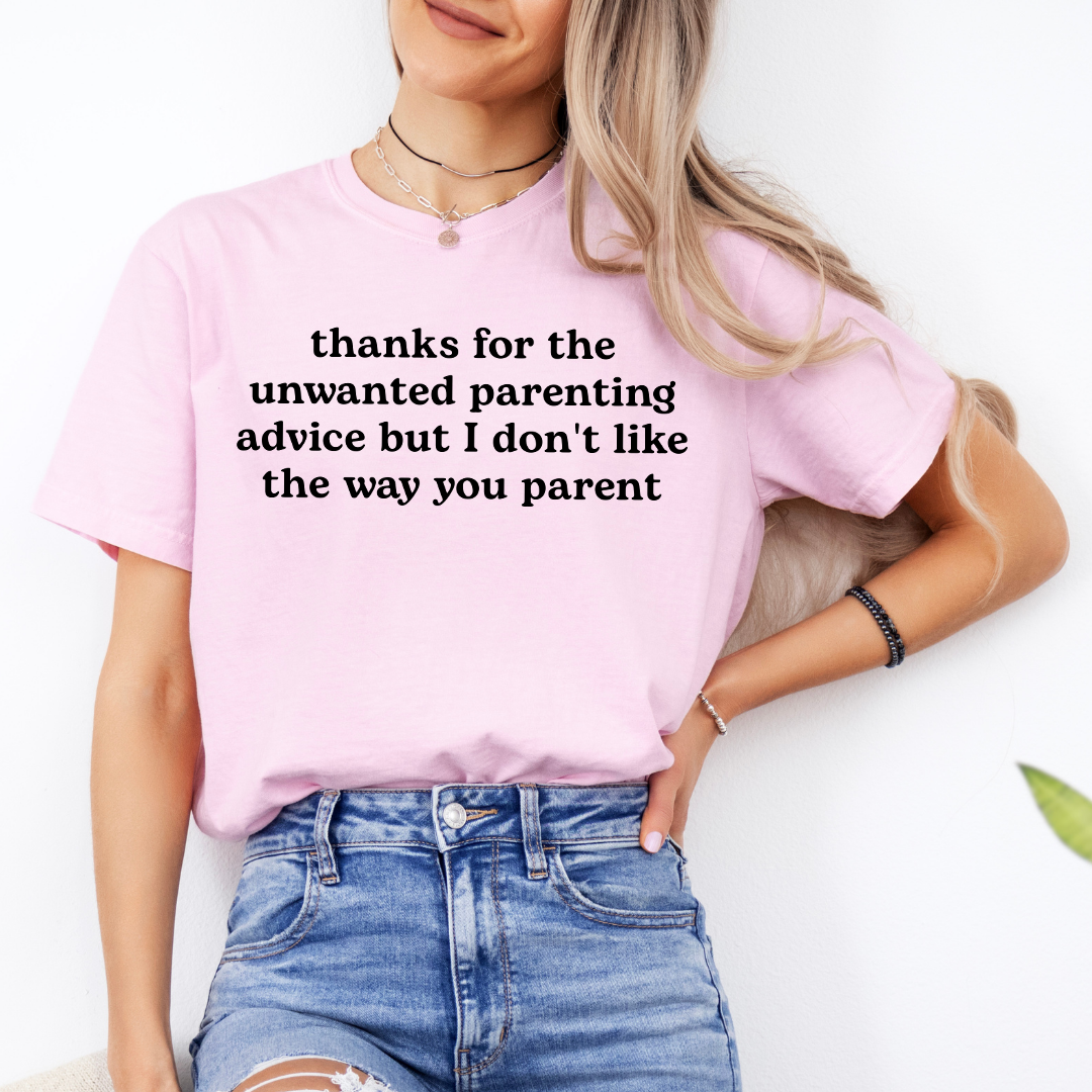 Thanks For The Unwanted Parenting Advice Tee