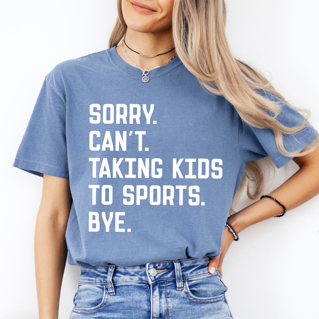 Sorry Can't Taking Kids To Sports Bye Tee