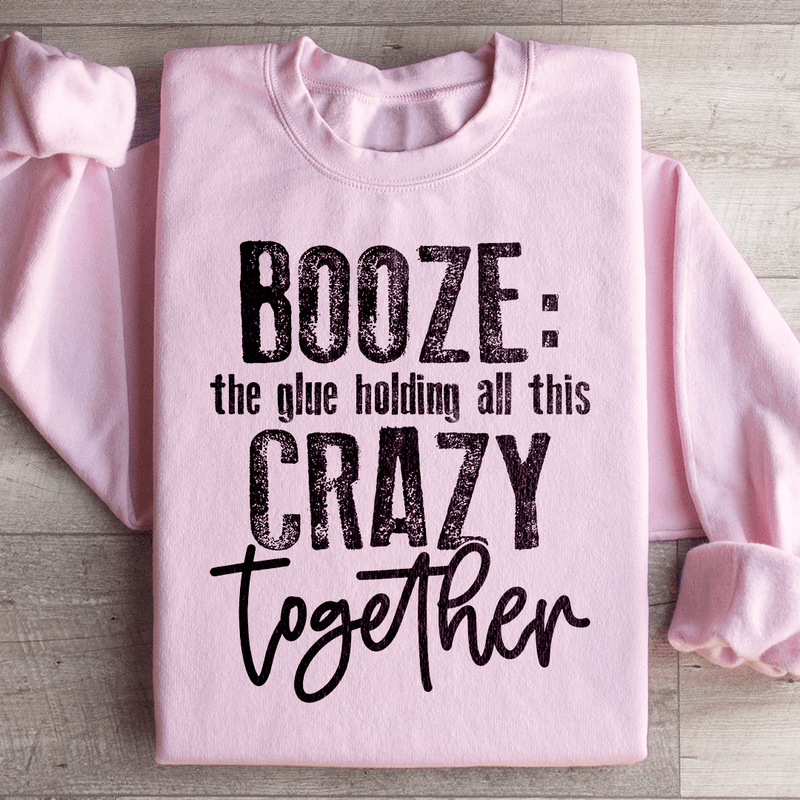 Booze The Glue Holding All This Crazy Together Sweatshirt Light Pink / S Peachy Sunday T-Shirt