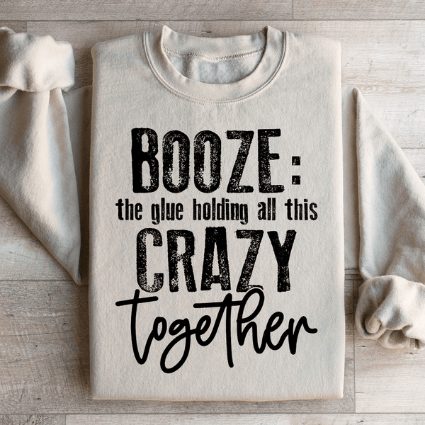 Booze The Glue Holding All This Crazy Together Sweatshirt Sand / S Peachy Sunday T-Shirt