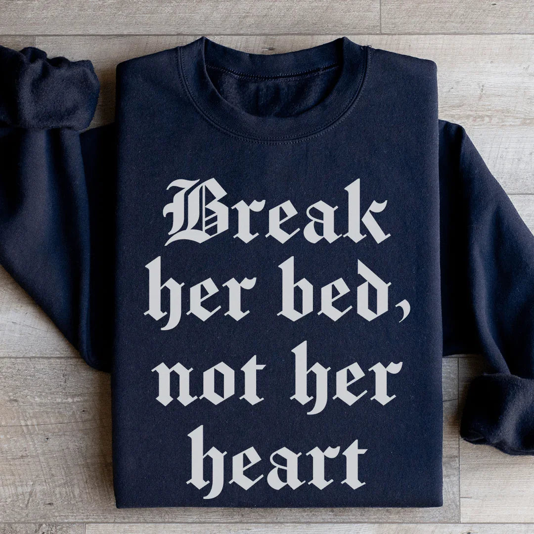 Break Her Bed Not Her Heart Sweatshirt Black / S Peachy Sunday T-Shirt