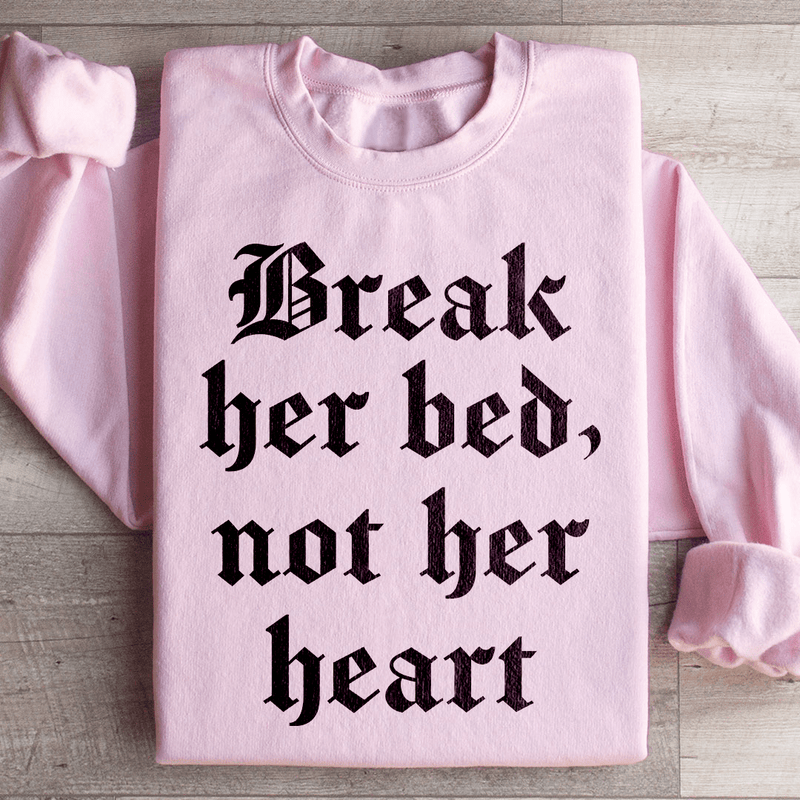 Break Her Bed Not Her Heart Sweatshirt Light Pink / S Peachy Sunday T-Shirt