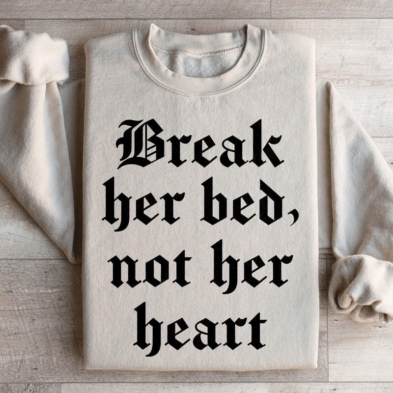 Break Her Bed Not Her Heart Sweatshirt Sand / S Peachy Sunday T-Shirt