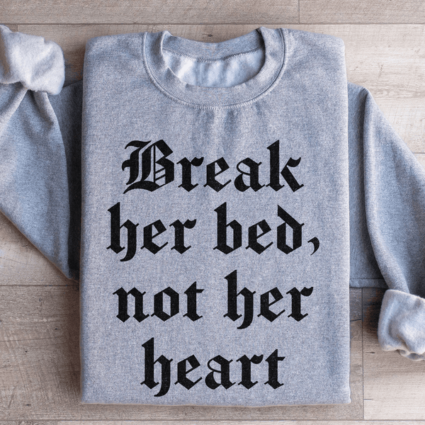 Break Her Bed Not Her Heart Sweatshirt Sport Grey / S Peachy Sunday T-Shirt