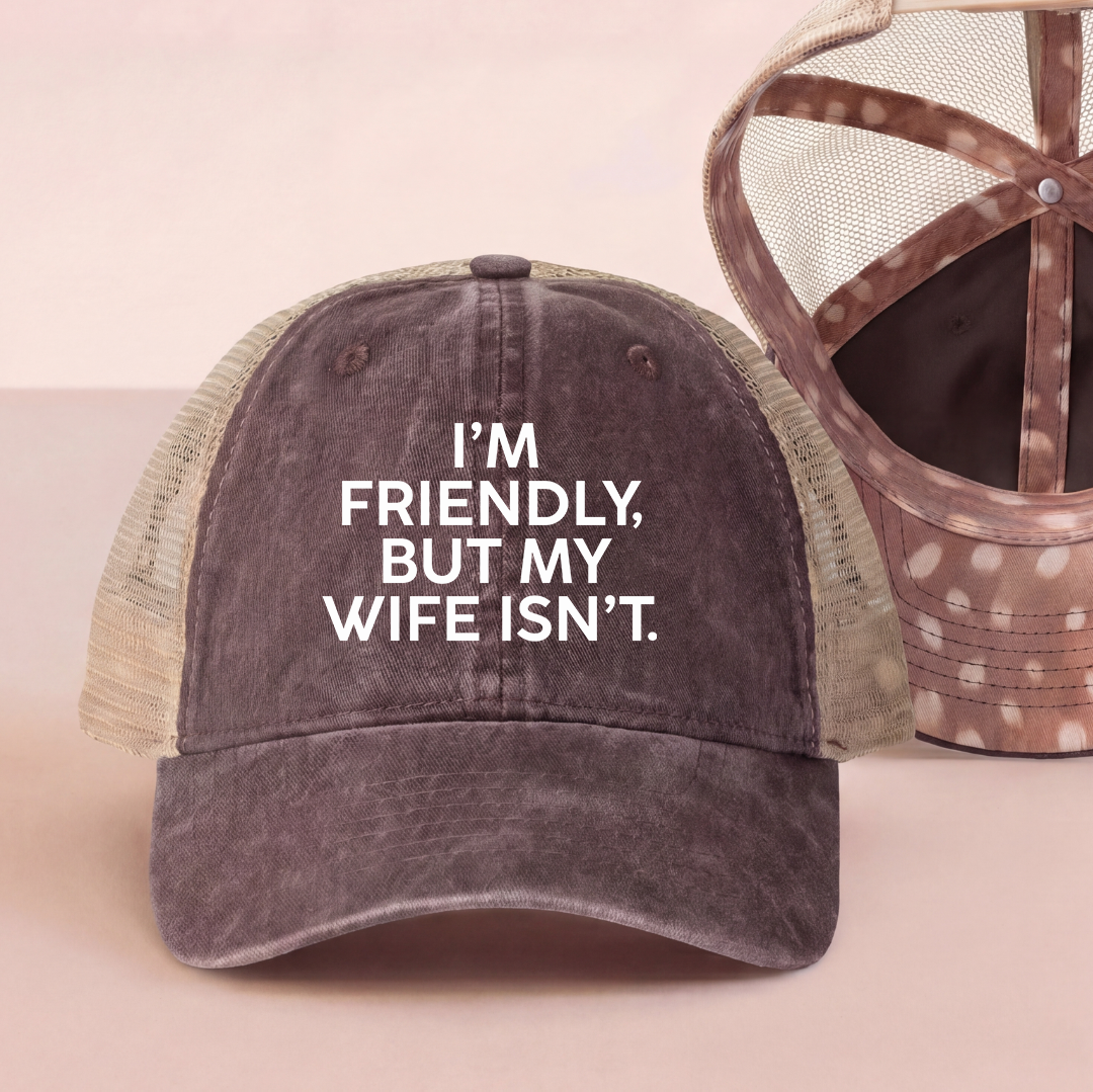 I'm Friendly But My Wife Isn't Trucker Hat