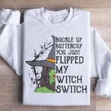Buckle Up Buttercup You Just Flipped My Witch Switch Sweatshirt White / S Peachy Sunday T-Shirt