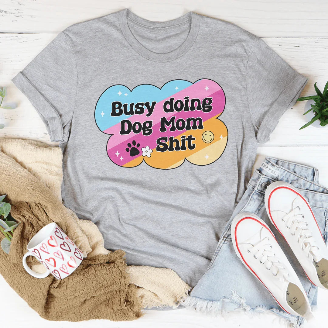 Busy Doing Dog Mom S-it Tee Athletic Heather / S Peachy Sunday T-Shirt