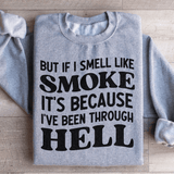 But If I Smell Like Smoke It's Because L've Been Through Hell Sweatshirt Peachy Sunday T-Shirt