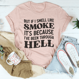 But If I Smell Like Smoke It's Because L've Been Through Hell Tee Pink / S Peachy Sunday T-Shirt