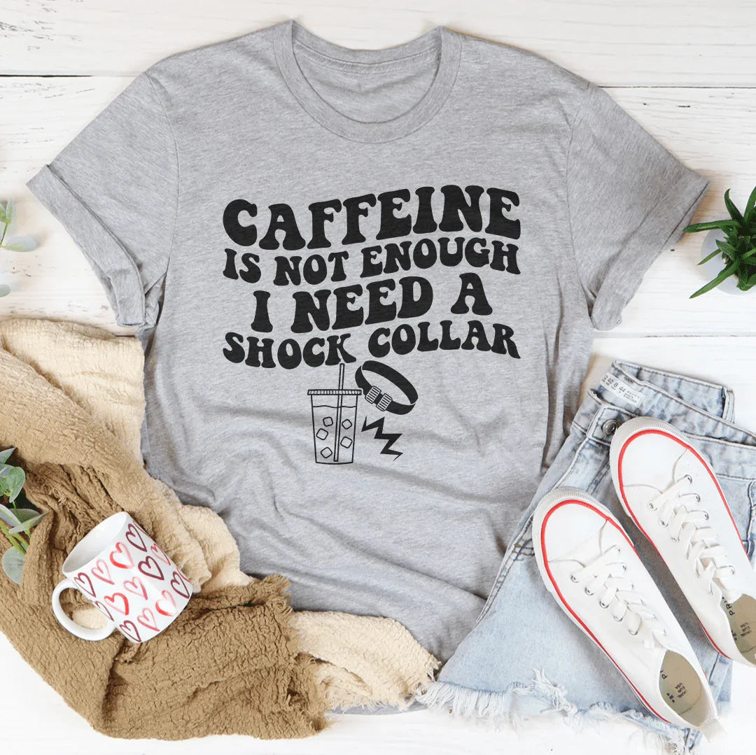 Caffeine Is Not Enough I Need A Shock Collar Tee Athletic Heather / S Peachy Sunday T-Shirt