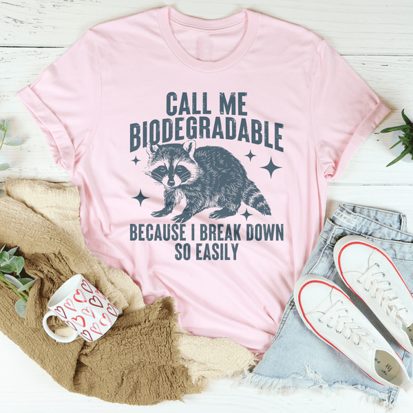Call Me Biodegradable Because I Break Down So Easily Tee Pink / S Peachy Sunday T-Shirt